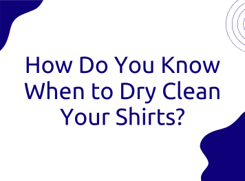 How Do You Know When to Dry Clean Your Shirts?