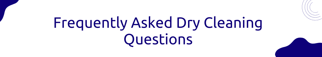 Frequently Asked Dry Cleaning Questions