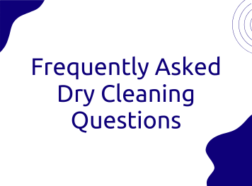 Frequently Asked Dry Cleaning Questions